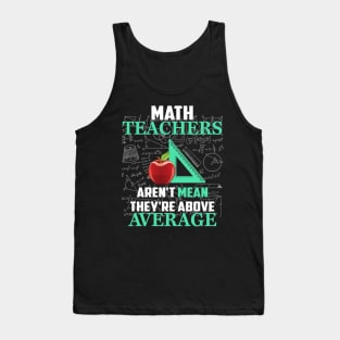 Math Teachers Aren_t Mean They_re Above Average Tank Top